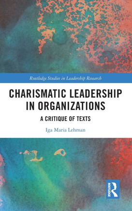 Charismatic Leadership in Organizations : A Critique of Texts
