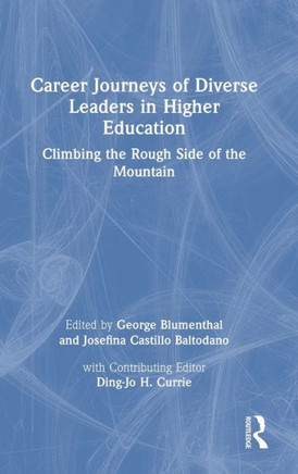 Career Journeys of Diverse Leaders in Higher Education : Climbing the Rough Side of the Mountain