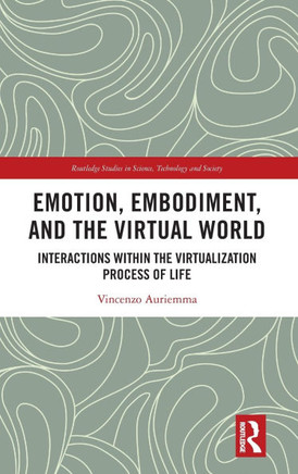 Emotion, Embodiment and the Virtual World : Interactions Within the Virtualization Process of Life