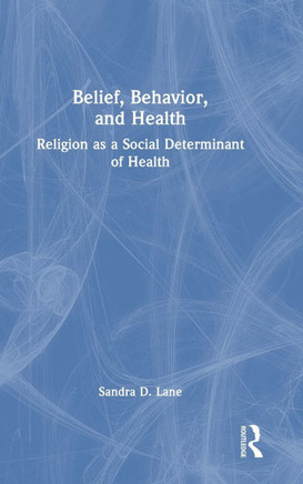 Belief, Behavior, and Health : Religion as a Social Determinant of Health