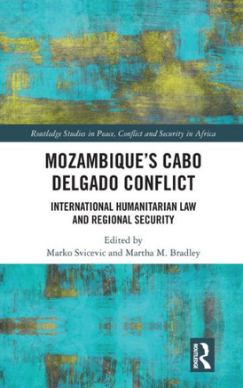 Mozambique's Cabo Delgado Conflict : International Humanitarian Law and Regional Security