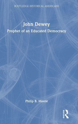 John Dewey : Prophet of an Educated Democracy