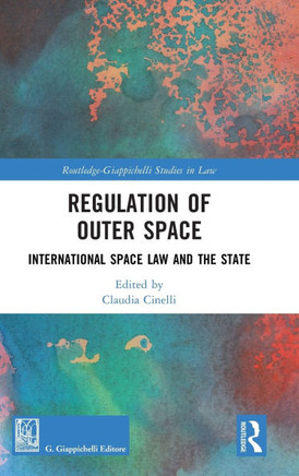 Regulation of Outer Space : International Space Law and the State