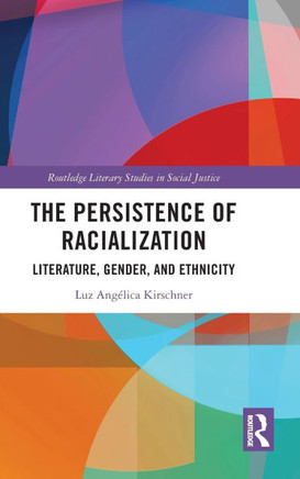 The Persistence of Racialization : Literature, Gender, and Ethnicity