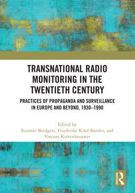 Transnational Radio Monitoring in the Twentieth Century : Practices of Propaganda and Surveillance in Europe and Beyond, 1930-1990