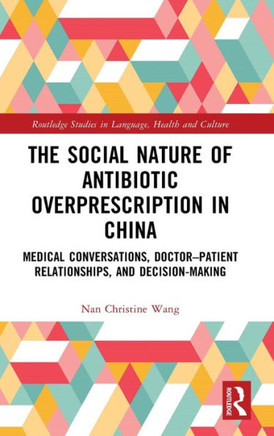 SOCIAL AND INTERACTIONAL NATURE OF ANTIBIOTIC OVERPRESCRIPTION : Medical Conversations, Doctor... -patient Relationship, and Decision-making