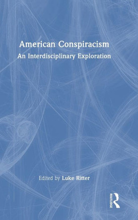 AMERICAN CONSPIRACISM : An Interdisciplinary Exploration