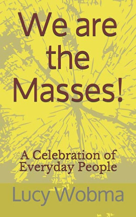 We Are The Masses!: A Celebration Of Everyday People