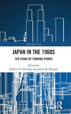 Japan in the 1960s : Ten Years of Turning Points