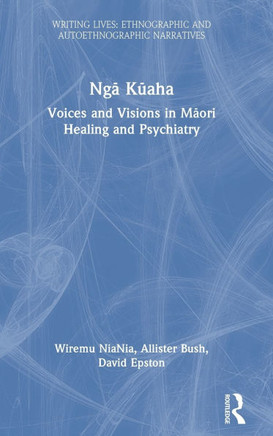 Nga Kuaha : Voices and Visions in Maori Healing and Psychiatry