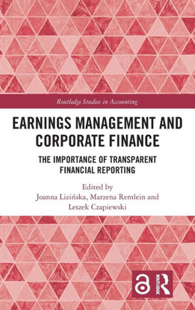 Earnings Management and Corporate Finance : The Importance of Transparent Financial Reporting