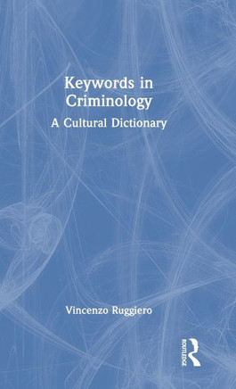 Keywords in Criminology : A Cultural Dictionary