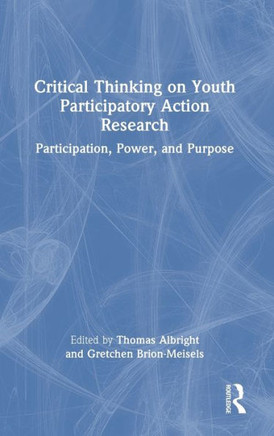 Critical Thinking on Youth Participatory Action Research : Participation, Power, and Purpose