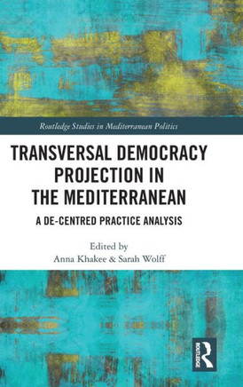 Transversal Democracy Projection in the Mediterranean : A De-Centred Practice Analysis