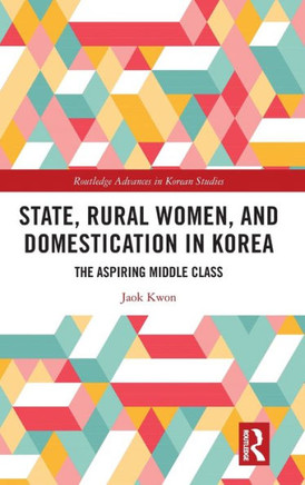 State, Rural Women, and Domestication in Korea : The Aspiring Middle Class