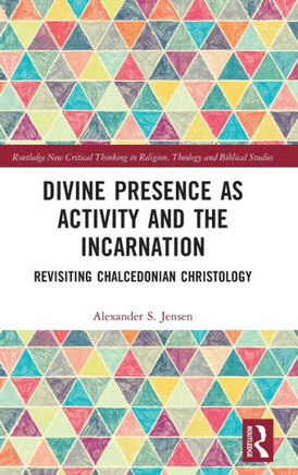 Divine Presence as Activity and the Incarnation : Revisiting Chalcedonian Christology