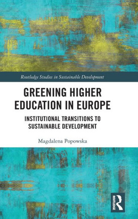Greening Higher Education in Europe : Institutional Transitions to Sustainable Development