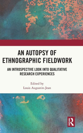 An Autopsy of Ethnographic Fieldwork : An Introspective Look Into Qualitative Research Experiences
