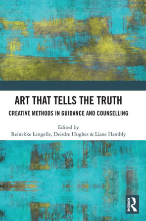 Art that Tells the Truth : Creative Methods in Guidance and Counselling