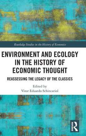 Environment and Ecology in the History of Economic Thought : Reassessing the Legacy of the Classics