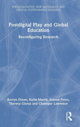 POSTDIGITAL PLAY AND GLOBAL EDUCATION : Reconfiguring Research