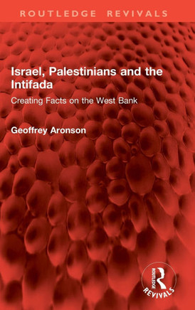 Israel, Palestinians and the Intifada : Creating Facts on the West Bank