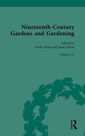 Nineteenth-Century Gardens and Gardening : Volume IV: Science: Applications