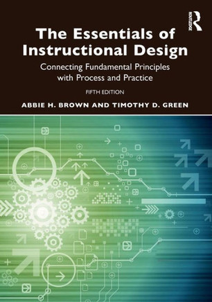 The Essentials of Instructional Design : Connecting Fundamental Principles with Process and Practice The Essentials of Instructional Design : Connecting Fundamental Principles with Process and Practice