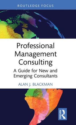 Professional Management Consulting : A Guide for New and Emerging Consultants