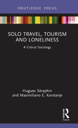 Solo Travel, Tourism and Loneliness : A Critical Sociology