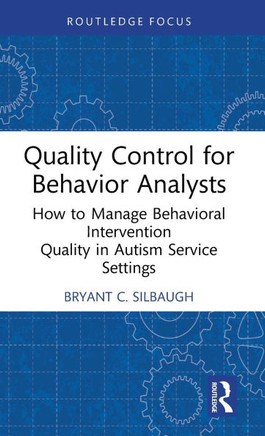 Quality Control for Behavior Analysts : How to Manage Behavioral Intervention Quality in Autism Service Settings