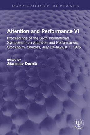 Attention and Performance VI : Proceedings of the Sixth International Symposium on Attention and Performance, Stockholm, Sweden, July 28-August 1, 1975
