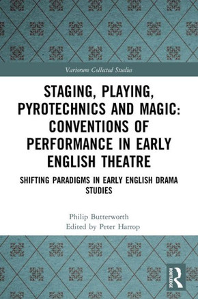 Staging, Playing, Pyrotechnics and Magic : Conventions of Performance in Early English Theatre : Shifting Paradigms in Early English Drama Studies