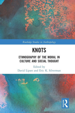 Knots : Ethnography of the Moral in Culture and Social Thought