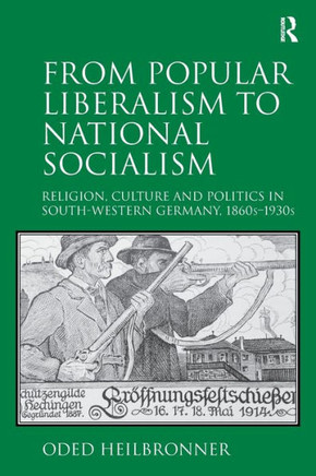 From Popular Liberalism to National Socialism : Religion, Culture and Politics in South-Western Germany, 1860s-1930s