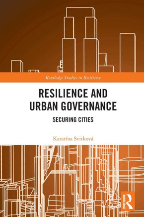Resilience and Urban Governance : Securing Cities