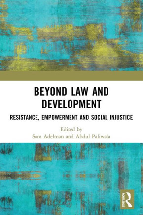 Beyond Law and Development : Resistance, Empowerment and Social Injustice