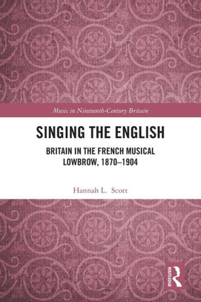 Singing the English : Britain in the French Musical Lowbrow, 1870-1904