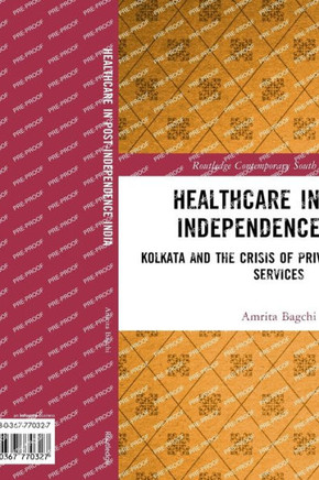 Health Care in Post-independence India : Kolkata and the Crisis of Private Health Care Services