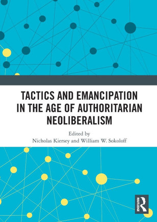 Tactics and Emancipation in the Age of Authoritarian Neoliberalism