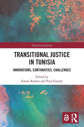 Transitional Justice in Tunisia : Innovations, Continuities, Challenges
