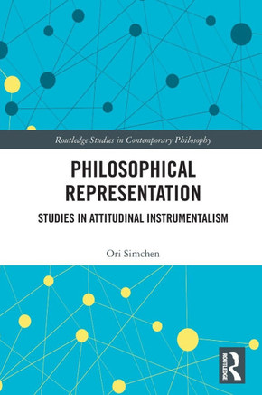 Philosophical Representation : Studies in in Attitudinal Instrumentalism