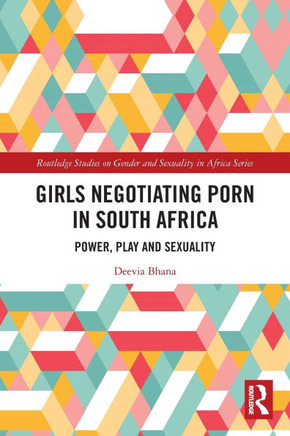 Girls Negotiating Porn in South Africa : Power, Play, and Sexuality Girls Negotiating Porn in South Africa : Power, Play, and Sexuality