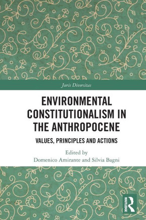 Environmental Constitutionalism in the Anthropocene : Values, Principles and Actions