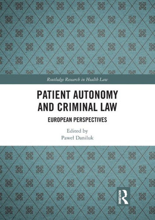 Patient Autonomy and Criminal Law : European Perspectives