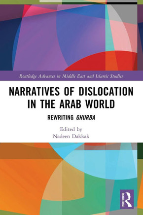 Narratives of Dislocation in the Arab World : Rewriting Ghurba