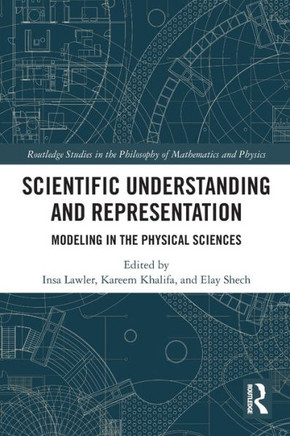 Scientific Understanding and Representation : Modeling in the Physical Sciences