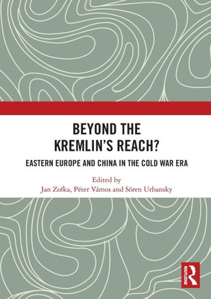 Beyond the Kremlin's Reach? : Eastern Europe and China in the Cold War Era