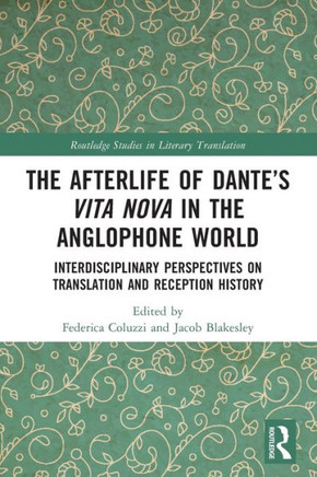 Interdisciplinary Perspectives on Translation and Reception History : The Afterlife of Dante's Vita Nova in the Anglophone World