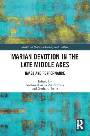 Marian Devotion in the Late Middle Ages : Image and Performance